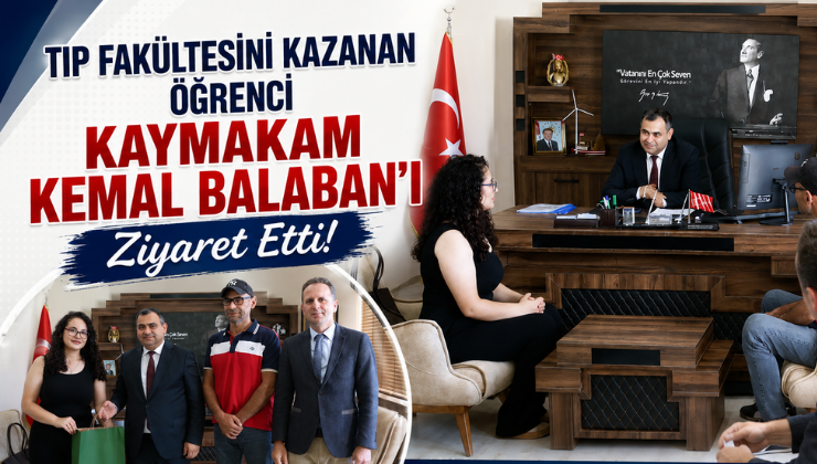 Tıp Fakültesini Kazanan Öğrenci Kaymakam Kemal Balaban’ı Ziyaret Etti!