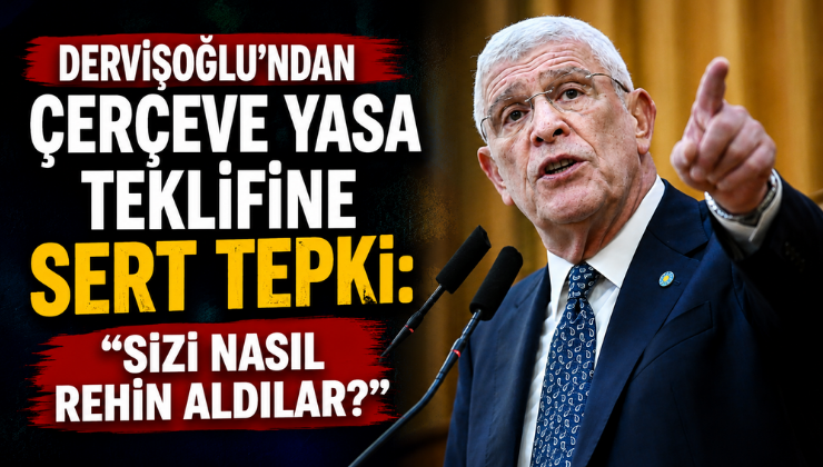 Dervişoğlu’ndan Çerçeve Yasa Teklifine Sert Tepki: “Sizi Nasıl Rehin Aldılar?”