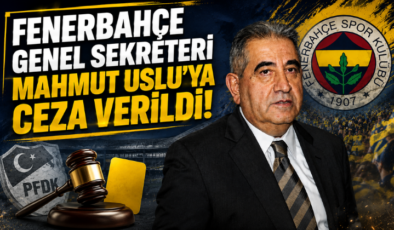 Fenerbahçe Genel Sekreteri Mahmut Uslu’ya Ceza Verildi!