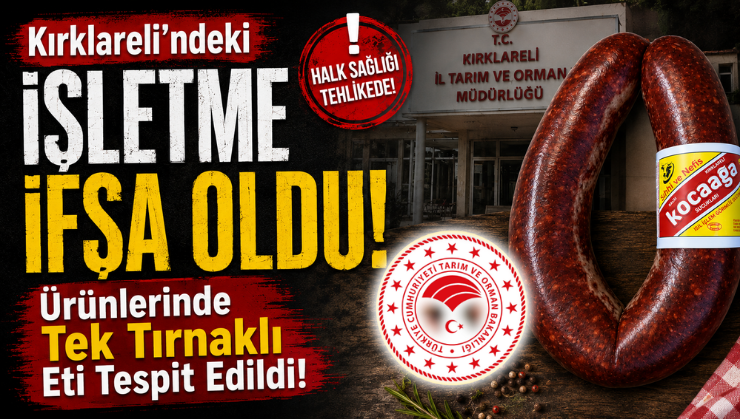 Kırklareli’ndeki İşletme İfşa Oldu! Ürünlerinde Tek Tırnaklı Eti Tespit Edildi!