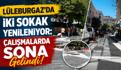 Lüleburgaz’da İki Sokak Yenileniyor: Çalışmalarda Sona Gelindi!