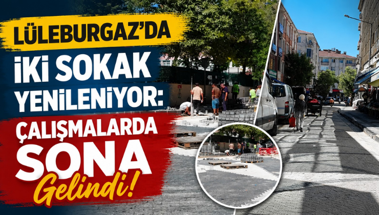 Lüleburgaz’da İki Sokak Yenileniyor: Çalışmalarda Sona Gelindi!