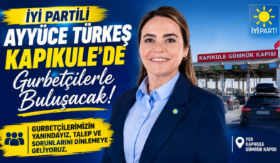 İYİ Partili Ayyüce Türkeş Kapıkule’de Gurbetçilerle Buluşacak!