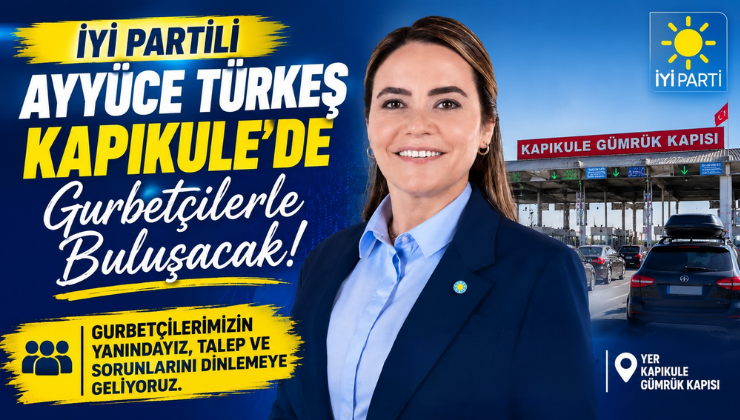 İYİ Partili Ayyüce Türkeş Kapıkule’de Gurbetçilerle Buluşacak!