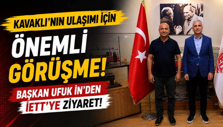 Kavaklı’nın Ulaşımı İçin Önemli Görüşme! Başkan Ufuk İn’den İETT’ye Ziyaret!