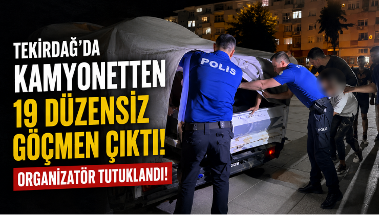 Tekirdağ’da Kamyonetten 19 Düzensiz Göçmen Çıktı! Organizatör Tutuklandı!