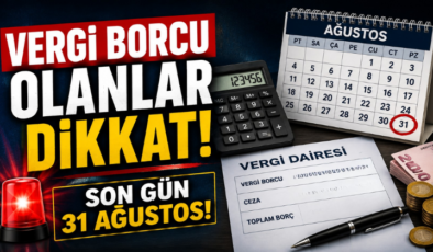 Vergi Borcu Olanlar Dikkat! Son Gün 31 Ağustos!