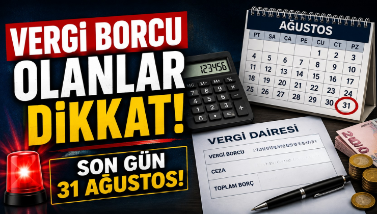 Vergi Borcu Olanlar Dikkat! Son Gün 31 Ağustos!
