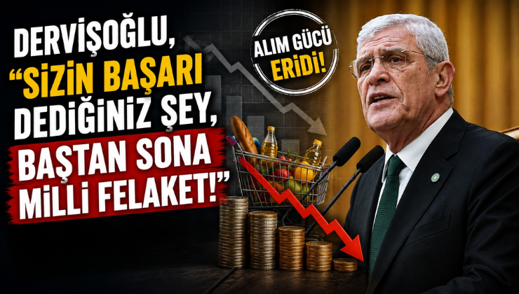 Dervişoğlu, “Sizin Başarı Dediğiniz Şey, Baştan Sona Milli Felaket!”