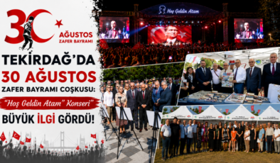 Tekirdağ’da 30 Ağustos Zafer Bayramı Coşkusu: “Hoş Geldin Atam” Konseri Büyük İlgi Gördü!
