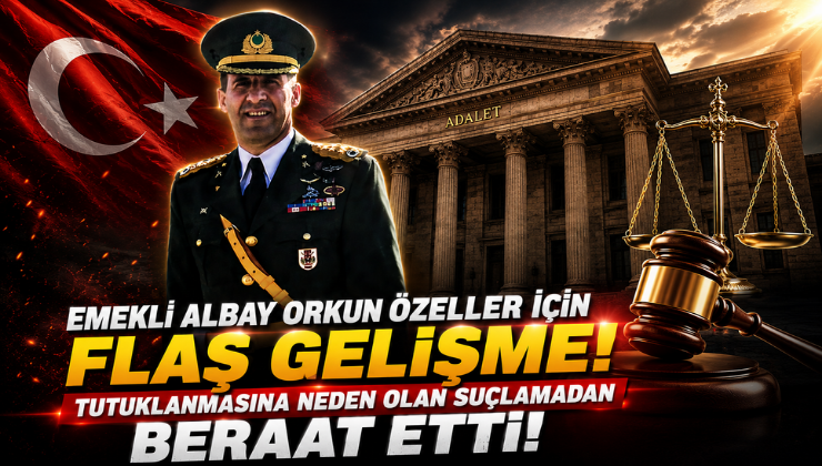 Emekli Albay Orkun Özeller İçin Flaş Gelişme! Tutuklanmasına Neden Olan Suçlamadan Beraat Etti!