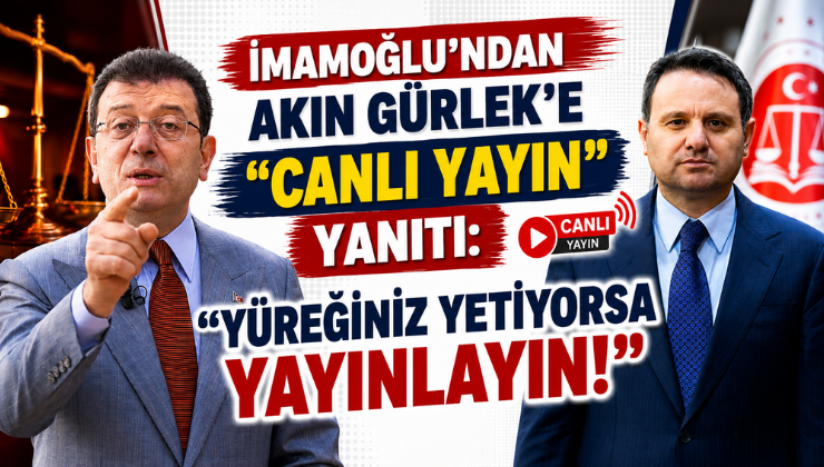 İmamoğlu’ndan Akın Gürlek’e “Canlı Yayın” Yanıtı: “Yüreğiniz Yetiyorsa Yayınlayın!”