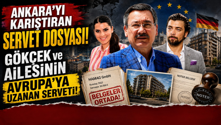 GÖKÇEK ve AİLESİNİN AVRUPA’YA UZANAN SERVETİ!