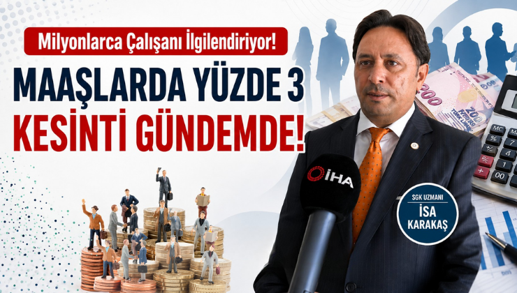 Milyonlarca Çalışanı İlgilendiriyor! Maaşlarda Yüzde 3 Kesinti Gündemde!