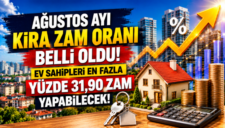 Ağustos Ayı Kira Zam Oranı Belli Oldu! Ev Sahipleri En Fazla Yüzde 31,90 Zam Yapabilecek!