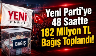 Yeni Parti’ye 48 Saatte 182 Milyon TL Bağış Toplandı!