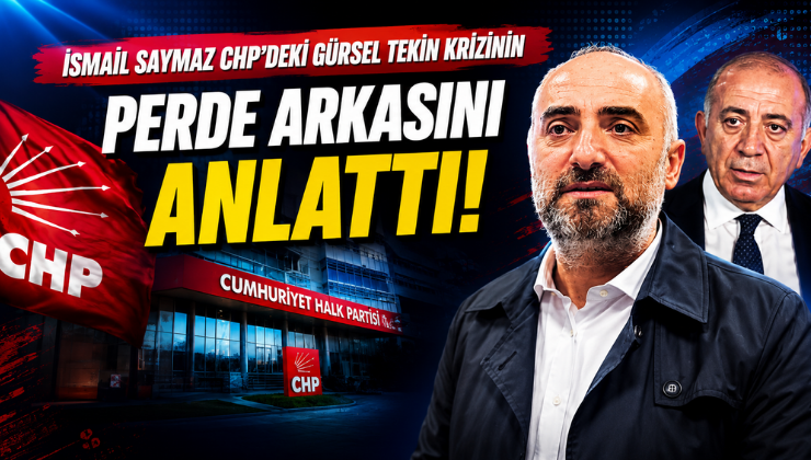 İsmail Saymaz CHP’deki Gürsel Tekin Krizinin Perde Arkasını Anlattı!