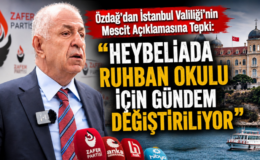 Özdağ’dan İstanbul Valiliği’nin Mescit Açıklamasına Tepki: “Heybeliada Ruhban Okulu İçin Gündem Değiştiriliyor”