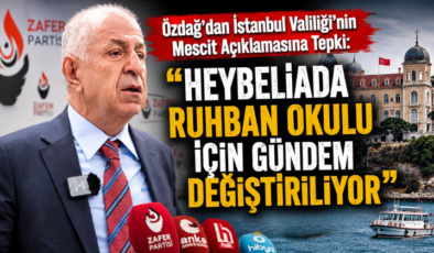 Özdağ’dan İstanbul Valiliği’nin Mescit Açıklamasına Tepki: “Heybeliada Ruhban Okulu İçin Gündem Değiştiriliyor”
