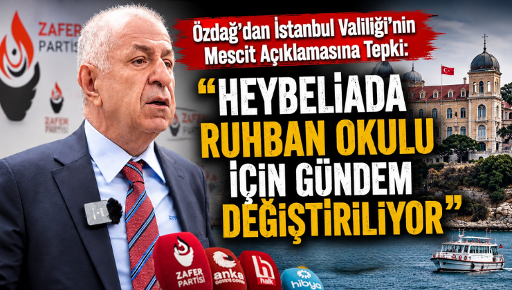 Özdağ’dan İstanbul Valiliği’nin Mescit Açıklamasına Tepki: “Heybeliada Ruhban Okulu İçin Gündem Değiştiriliyor”
