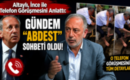 Altaylı, İnce ile Telefon Görüşmesini Anlattı: Gündem “Abdest” Sohbeti Oldu!