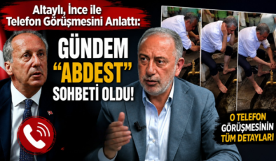 Altaylı, İnce ile Telefon Görüşmesini Anlattı: Gündem “Abdest” Sohbeti Oldu!