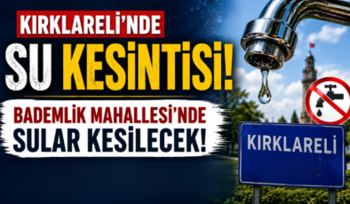 Kırklareli’nde Su Kesintisi! Bademlik Mahallesi’nde Sular Kesilecek!
