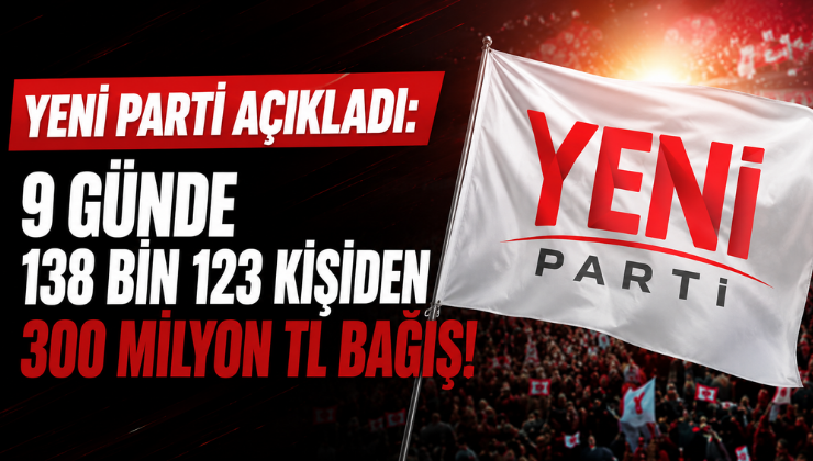 Yeni Parti Açıkladı: 9 Günde 138 Bin 123 Kişiden 300 Milyon TL Bağış!