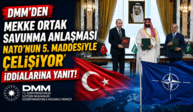 DMM’den “Mekke Ortak Savunma Anlaşması NATO’nun 5. Maddesiyle Çelişiyor” İddialarına Yanıt!