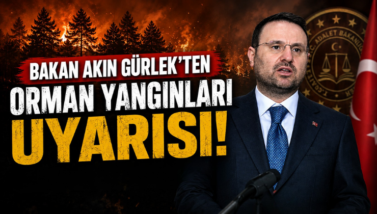 Bakan Akın Gürlek’ten Orman Yangınları Uyarısı!