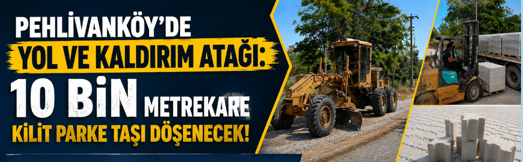 Pehlivanköy’de Yol ve Kaldırım Atağı: 10 Bin Metrekare Kilit Parke Taşı Döşenecek!