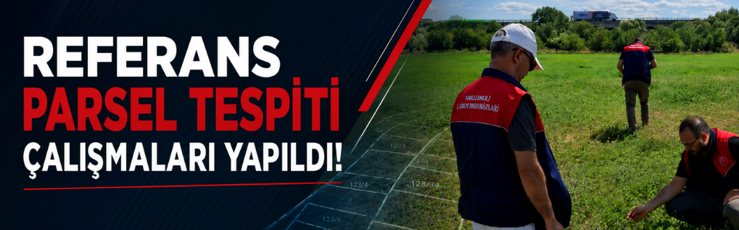 Referans Parsel Tespiti Çalışmaları Yapıldı!