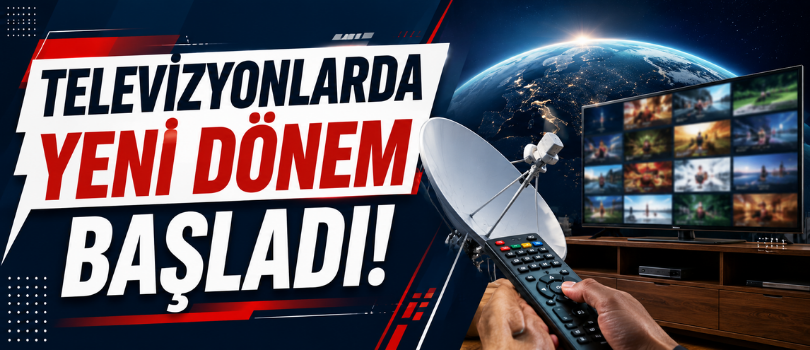 Televizyonlarda Yeni Dönem Başladı!
