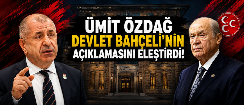 Ümit Özdağ Devlet Bahçeli’nin Açıklamasını Eleştirdi!