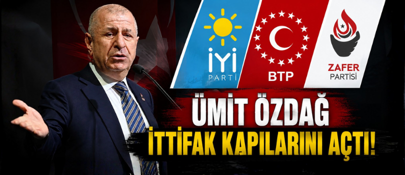 Ümit Özdağ İttifak Kapılarını Açtı!