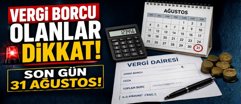 Vergi Borcu Olanlar Dikkat! Son Gün 31 Ağustos!