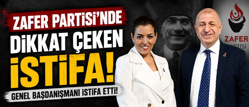 Zafer Partisi’nde Dikkat Çeken İstifa! Genel Başkan Başdanışmanı İstifa Etti!