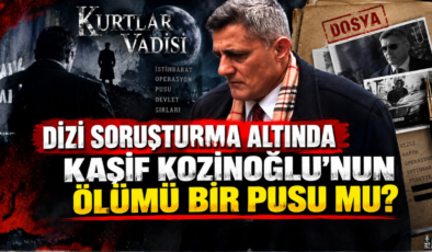 KURTLAR VADİSİ DİZİSİ SORUŞTURMA ALTINDA! KAŞİF KOZİNOĞLU’NUN  ÖLÜMÜ BİR PUSU MU?