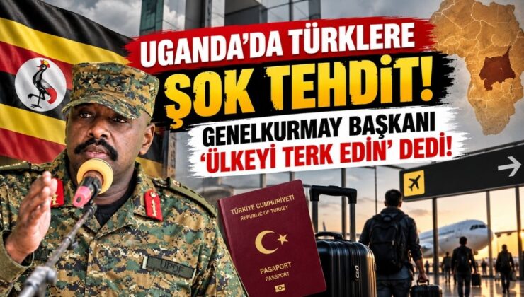 Uganda’da Türklere Şok Tehdit! Genelkurmay Başkanı ‘Ülkeyi Terk Edin’ Dedi!
