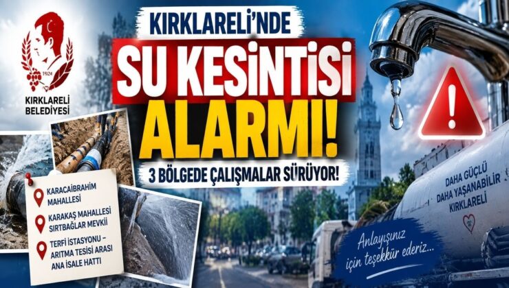 Kırklareli’nde Su Kesintisi Alarmı! 3 Bölgede Çalışmalar Sürüyor!