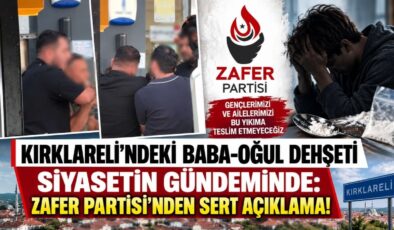Kırklareli’ndeki Baba-Oğul Dehşeti Siyasetin Gündeminde: Zafer Partisi’nden Sert Açıklama!