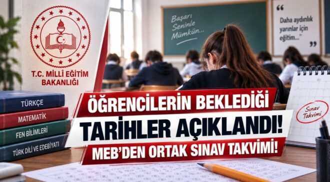 Öğrencilerin Beklediği Tarihler Açıklandı! MEB’den Ortak Sınav Takvimi!