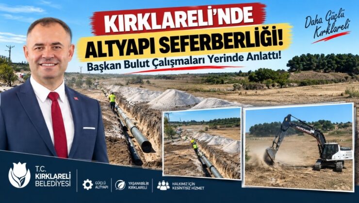Kırklareli’nde Altyapı Seferberliği! Başkan Bulut Çalışmaları Yerinde Anlattı!