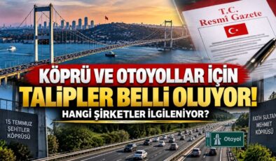 Köprü ve Otoyollar İçin Talipler Belli Oluyor! Hangi Şirketler İlgileniyor?