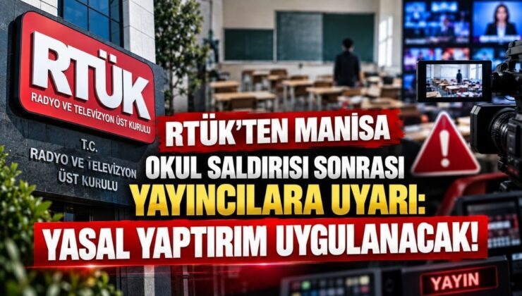 RTÜK’ten Manisa Okul Saldırısı Sonrası Yayıncılara Uyarı: Yasal Yaptırım Uygulanacak!