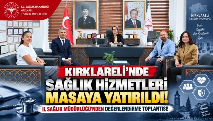 Kırklareli’nde Sağlık Hizmetleri Masaya Yatırıldı! İl Sağlık Müdürlüğü’nden Değerlendirme Toplantısı!