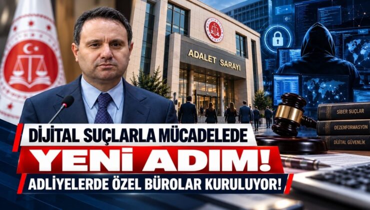 Dijital Suçlarla Mücadelede Yeni Adım! Adliyelerde Özel Bürolar Kuruluyor!
