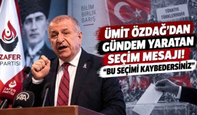 Ümit Özdağ’dan Gündem Yaratan Seçim Mesajı! “Bu Seçimi Kaybedersiniz”