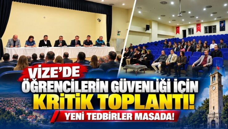 Vize’de Öğrencilerin Güvenliği İçin Kritik Toplantı! Yeni Tedbirler Masada!