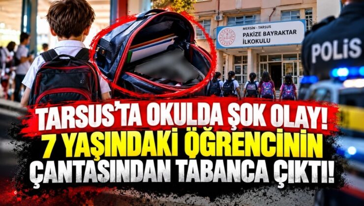 Tarsus’ta Okulda Şok Olay! 7 Yaşındaki Öğrencinin Çantasından Tabanca Çıktı!